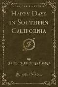 Happy Days in Southern California (Classic Reprint)