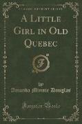 A Little Girl in Old Quebec (Classic Reprint)