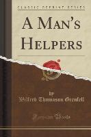 A Man's Helpers (Classic Reprint)