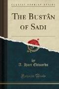 The Bustân of Sadi (Classic Reprint)