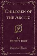 Children of the Arctic (Classic Reprint)