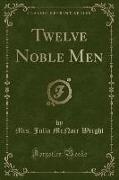 Twelve Noble Men (Classic Reprint)