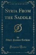 Syria From the Saddle (Classic Reprint)