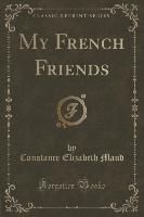 My French Friends (Classic Reprint)