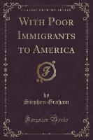 With Poor Immigrants to America (Classic Reprint)