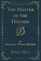 The Master of the Hounds, Vol. 3 of 3 (Classic Reprint)
