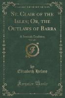 St. Clair of the Isles, Or, the Outlaws of Barra, Vol. 3 of 4
