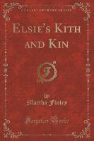 Elsie's Kith and Kin (Classic Reprint)
