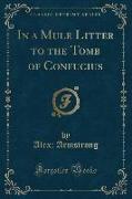 In a Mule Litter to the Tomb of Confucius (Classic Reprint)