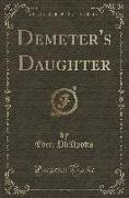 Demeter's Daughter (Classic Reprint)