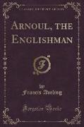 Arnoul, the Englishman (Classic Reprint)