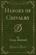 Heroes of Chivalry (Classic Reprint)