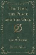 The Time, the Place and the Girl (Classic Reprint)