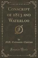 Conscript of 1813 and Waterloo (Classic Reprint)