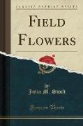 Field Flowers (Classic Reprint)