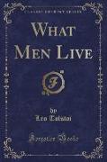What Men Live (Classic Reprint)