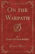 On the Warpath (Classic Reprint)