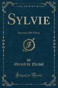 Sylvie: Souvenirs Du Valois (Classic Reprint)