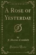 A Rose of Yesterday (Classic Reprint)