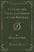 Eugenie, the Young Laundress of the Bastille, Vol. 3 of 3 (Classic Reprint)
