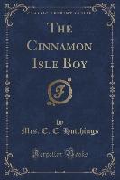 The Cinnamon Isle Boy (Classic Reprint)