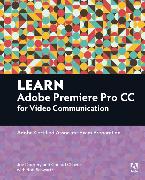 Learn Adobe Premiere Pro CC for Video Communication: Adobe Certified Associate Exam Preparation