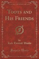 Toots and His Friends (Classic Reprint)