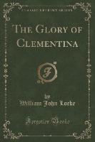 The Glory of Clementina (Classic Reprint)