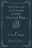 The Life and Adventures of John Marstow Hall, Vol. 2 of 2 (Classic Reprint)