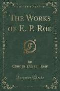 The Works of E. P. Roe (Classic Reprint)