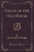 Helen of the Old House (Classic Reprint)