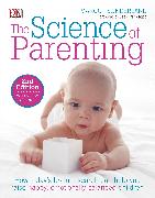 The Science of Parenting: How Today's Brain Research Can Help You Raise Happy, Emotionally Balanced Childr