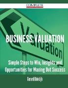 Business Valuation - Simple Steps to Win, Insights and Opportunities for Maxing Out Success