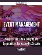 Event Management - Simple Steps to Win, Insights and Opportunities for Maxing Out Success