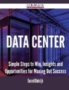 Data Center - Simple Steps to Win, Insights and Opportunities for Maxing Out Success