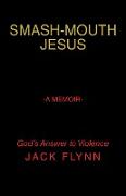 Smash-Mouth Jesus-A Memoir