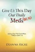 Give Us This Day Our Daily Meds (Bread)