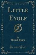 Little Eyolf (Classic Reprint)