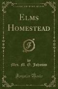 Elms Homestead (Classic Reprint)