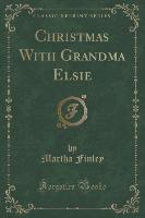 Christmas With Grandma Elsie (Classic Reprint)