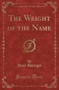The Weight of the Name (Classic Reprint)