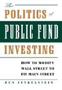 The Politics of Public Fund Investing: How to Modify Wall Street to Fit Main Street