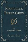 Marjorie's Three Gifts (Classic Reprint)