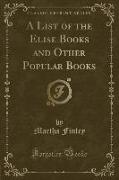 A List of the Elise Books and Other Popular Books (Classic Reprint)