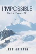 I'mpossible: Desire, Dream, Do