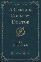 A Certain Country Doctor (Classic Reprint)