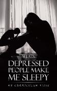 Depressed People Make Me Sleepy