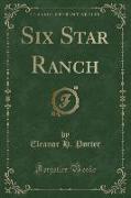 Six Star Ranch (Classic Reprint)