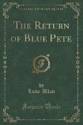 The Return of Blue Pete (Classic Reprint)