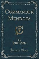 Commander Mendoza (Classic Reprint)